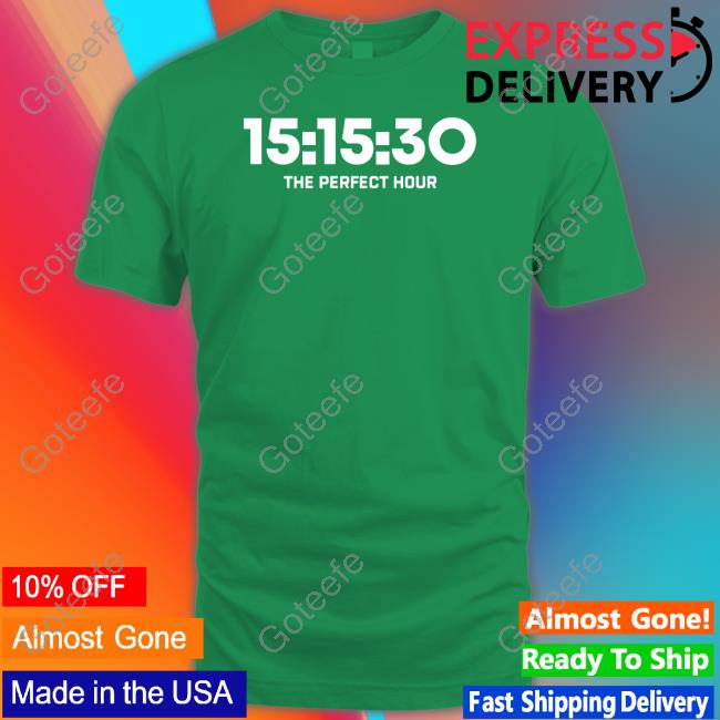 15:15:30 The Perfect Hour Shirt, T Shirt, Hoodie, Sweater, Long Sleeve T-Shirt And Tank Top