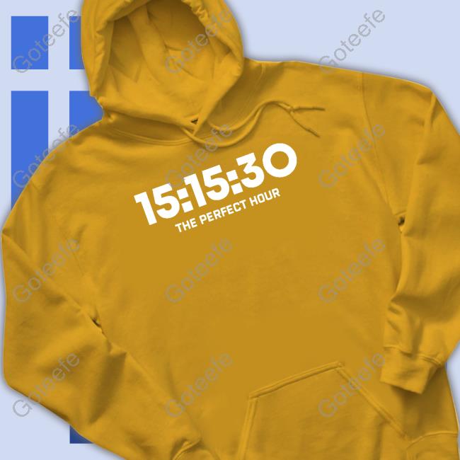 15:15:30 The Perfect Hour Shirt, T Shirt, Hoodie, Sweater, Long Sleeve T-Shirt And Tank Top